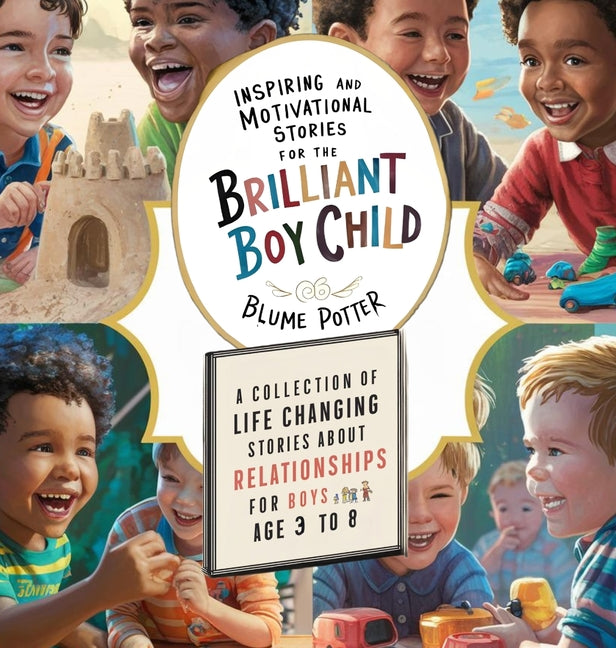 Inspiring And Motivational Stories For The Brilliant Boy Child: A Collection of Life Changing Stories about Relationships for Boys Age 3 to 8
