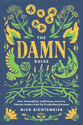 The Damn Rules: How Vulnerability, Inefficiency, and Love Liberate Leaders from the Trustbroken Economy