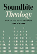 Soundbite Theology: How to Talk like a Christian