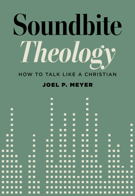 Soundbite Theology: How to Talk like a Christian