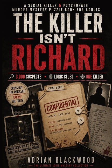 The Killer Isn't Richard: A Serial Killer & Psychopath Murder Mystery Puzzle Book for Adults with 3,000 Suspects, Crime Scene Evidence, Criminal Profiling