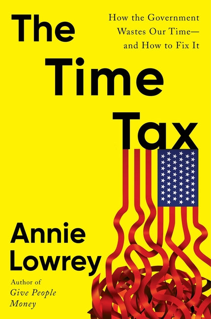 The Time Tax: How the Government Wastes Our Time--And How to Fix It