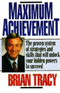 Maximum Achievement: Proven System of Strategies & Skills That Unlock Powers