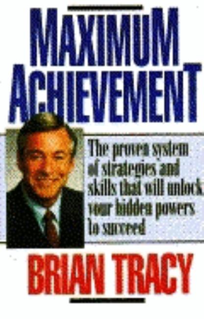 Maximum Achievement: Proven System of Strategies & Skills That Unlock Powers