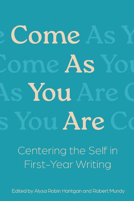 Come As You Are: Centering the Self in First-Year Writing