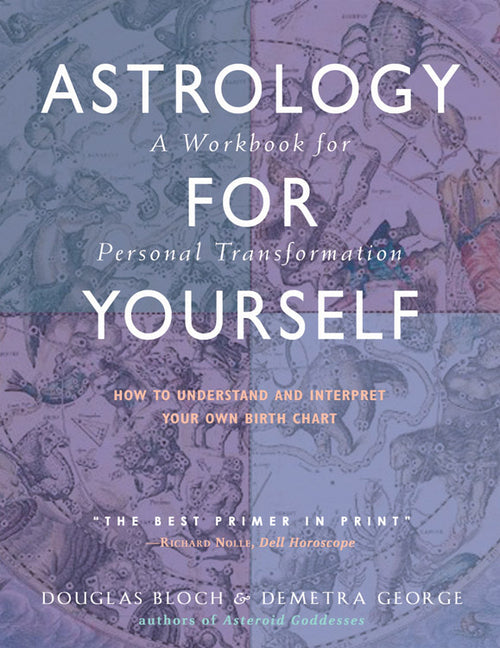 Astrology for Yourself: How to Understand and Interpret Your Own Birth Chart: A Workbook for Personal Transformation (Workbook)