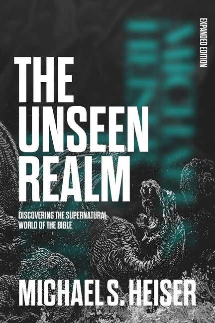 The Unseen Realm: Discovering the Supernatural World of the Bible (Expanded)