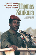 We Are Heirs of the World's Revolutions: Speeches from the Burkina Faso Revolution 1983-87 (Revised)
