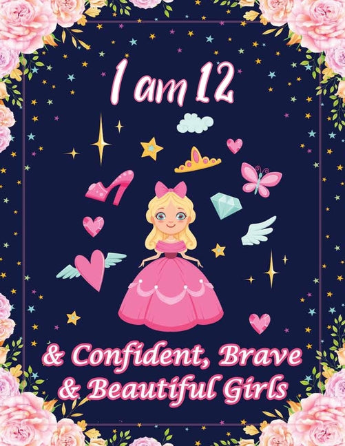 I am 12 & Confident, Brave & Beautiful Girls: For Confident, Brave & Beautiful Kids Who Like UNICORNS (Unicorn Coloring Books and Drawing)