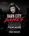 Dark City Dames: The Women Who Defined Film Noir (Revised and Expanded Edition) (Revised)