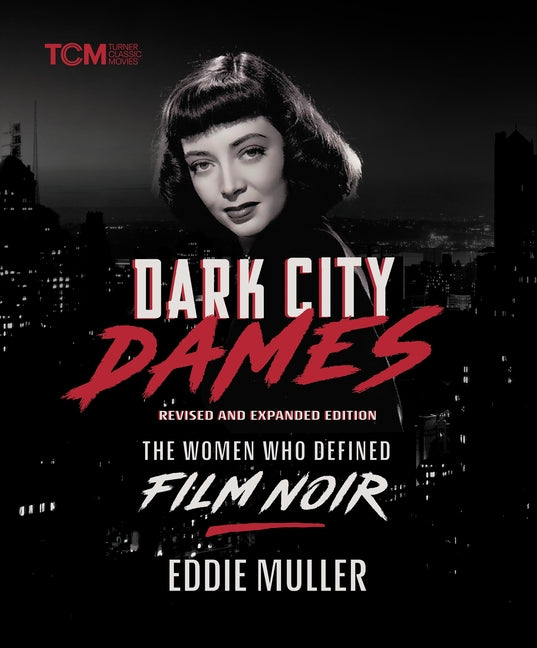 Dark City Dames: The Women Who Defined Film Noir (Revised and Expanded Edition) (Revised)