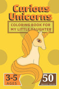 Curious Unicorns: Coloring Book for My little Daughter