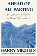 Ahead of All Parting: On Learning to Live with an Open Heart
