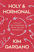 Holy and Hormonal: A Faith-Filled Guide to Understanding Your Body and the God Who Designed You