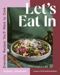 Let's Eat in: Everyday Recipes You'll Want to Cook