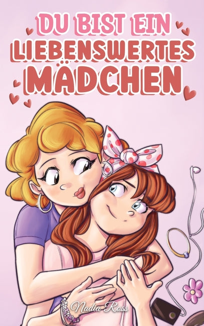 Du bist ein liebenswertes Mädchen: Eine Sammlung inspirierender Geschichten über Familie, Freundschaft, Selbstvertrauen und Liebe