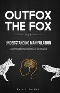 Outfox The Fox: Understanding Manipulation: Learn the Hidden Secrets of Power and Influence