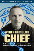 With a Name Like Chief: Reflections on Recovery and Identity Through the Seven Sacred Teachings