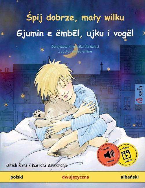 Śpij dobrze, maly wilku - Gjumin e ëmbël, ujku i vogël (polski - albański): Dwujęzyczna książka dla dzieci, z audio i wideo o