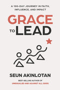 Grace to Lead: A 100-Day Journey in Faith, Influence, and Impact