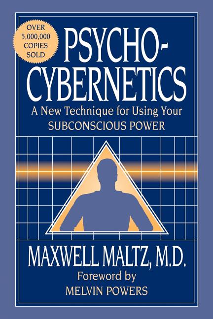 Psycho-Cybernetics: A New Technique for Using Your Subconscious Power