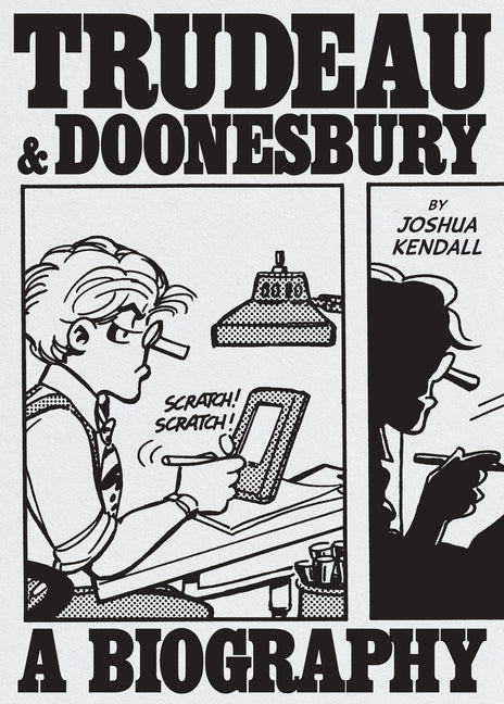Trudeau & Doonesbury: A Biography: The Cartoonist Who Turned the News Into Art