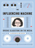 The Influencing Machine: Brooke Gladstone on the Media