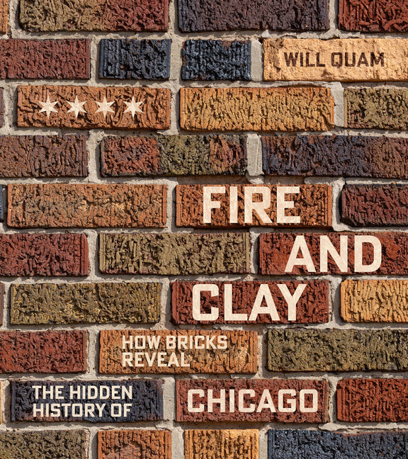 Fire and Clay: How Bricks Reveal the Hidden History of Chicago