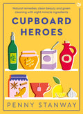 Cupboard Heroes: Natural Remedies, Clean Beauty and Green Cleaning with Eight Miracle Ingredients