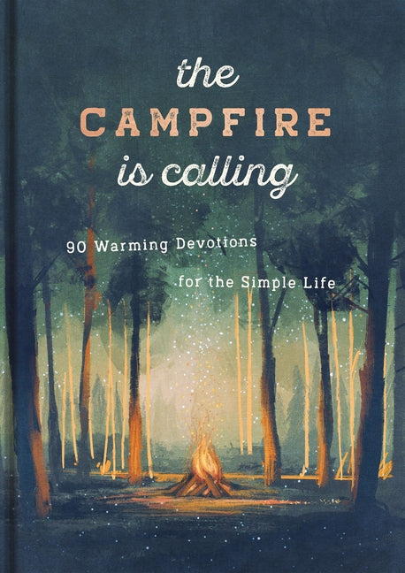 The Campfire Is Calling: 90 Warming Devotions for the Simple Life (a 90-Day Devotional)