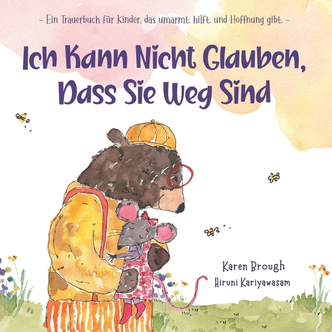 Ich Kann Nicht Glauben, Dass Sie Weg Sind: - Ein Trauerbuch für Kinder, das umarmt. hilft. und Hoffnung gibt.- (I Can't Believe They're Gone Translate