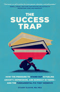 The Success Trap: How the Pressure to Stand Out Is Fueling Anxiety, Depression, and Burnout in Teens--And the Fundamental Fix They Deserve