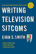 Writing Television Sitcoms: Revised and Expanded Edition of the Go-to Guide (Revised, Expanded)