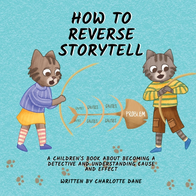 How to Reverse Storytell: A Children's Book About Becoming a Detective and Understanding Cause and Effect