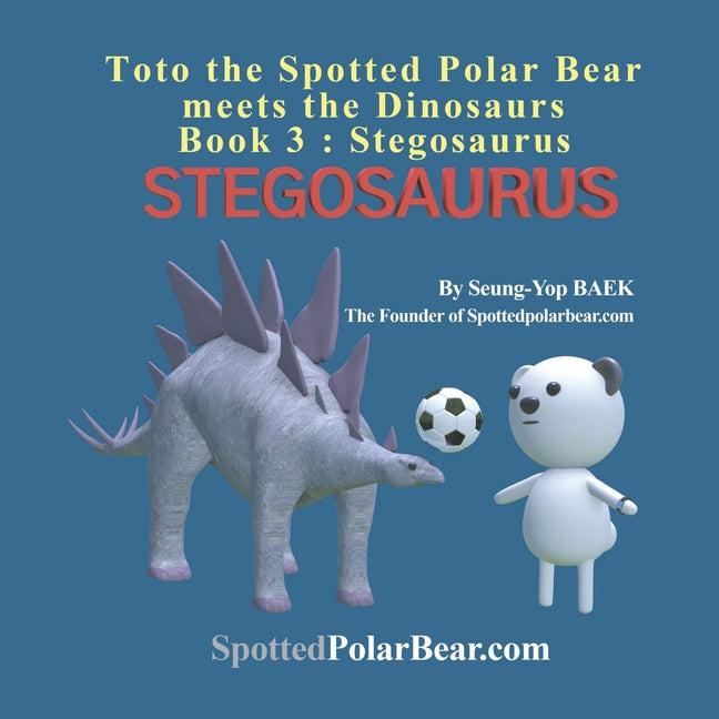 Toto the Spotted Polar Bear meets the Dinosaurs, Book 3: Stegosaurus