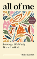 All of Me: Pursuing a Life Wholly Devoted to God