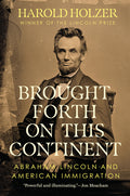 Brought Forth on This Continent: Abraham Lincoln and American Immigration