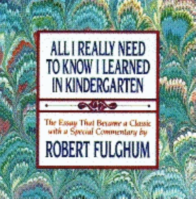 All I Really Need to Know I Learned in Kindergarten: Uncommon Thoughts on Common Things (GIFT)