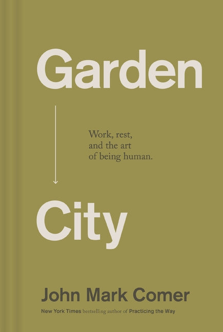 Garden City: Work, Rest, and the Art of Being Human.