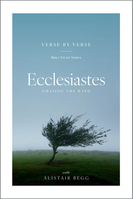 Ecclesiastes Verse by Verse: Chasing the Wind