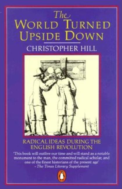 The World Turned Upside Down: Radical Ideas During the English Revolution
