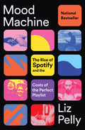 Mood Machine: The Rise of Spotify and the Costs of the Perfect Playlist