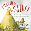Charlie's Shell: The Tale of a Little Snail and the Greatest Shell There Ever Was.
