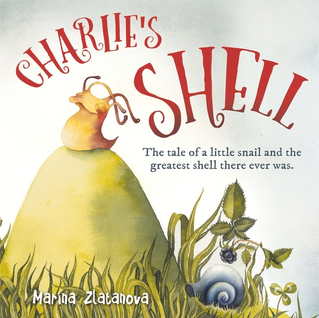 Charlie's Shell: The Tale of a Little Snail and the Greatest Shell There Ever Was.