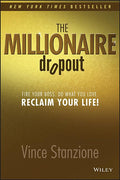 The Millionaire Dropout: Fire Your Boss. Do What You Love. Reclaim Your Life!