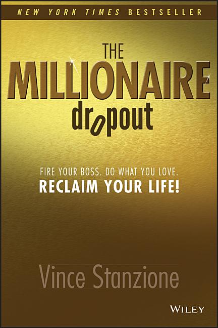 The Millionaire Dropout: Fire Your Boss. Do What You Love. Reclaim Your Life!