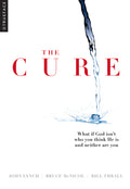 The Cure: What If God Isn't Who You Think He Is and Neither Are You?