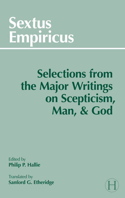 Sextus Empiricus: Selections from the Major Writings on Scepticism, Man, and God (New Rev)