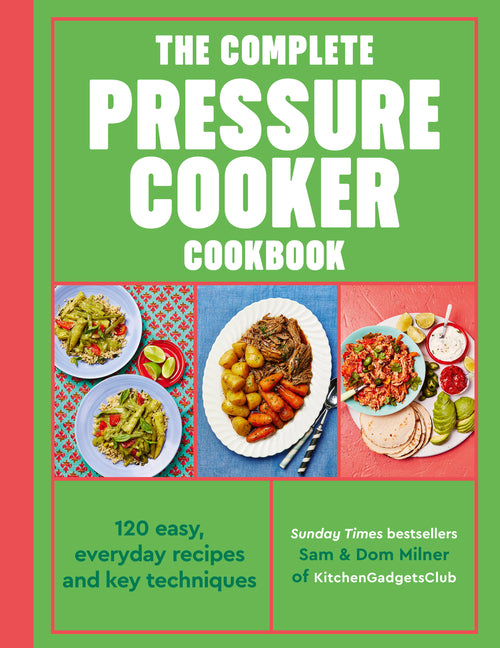 The Complete Pressure Cooker Cookbook: 120 Easy, Everyday Recipes and Key Techniques