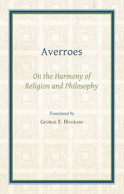 Averroes: On the Harmony of Religion and Philosophy (Rep 2007)